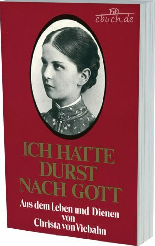 Ich hatte Durst nach Gott: Aus dem Leben und Dienen von Christa von Viebahn