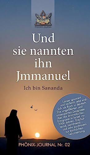 Und sie nannten ihn Jmmanuel: Ich bin Sananda (Phönix-Journale) Und sie nannten ihn Jmmanuel: Ich bin Sananda (Phönix-Journale)