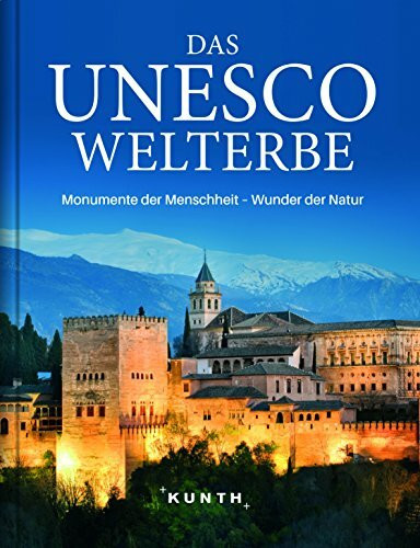 Das UNESCO Welterbe: Monumente der Menschheit, Wunder der Natur (KUNTH Das Erbe der Welt)