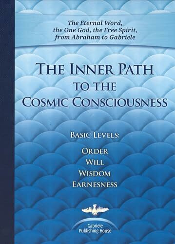 The Inner Path to the Cosmic Consciousness: Basic Levels: Order - Will - Wisdom - Earnestness