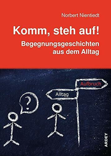 Komm, steh auf!: Begegnungsgeschichten aus dem Alltag