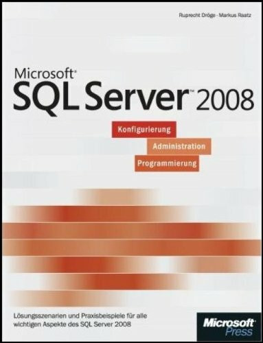 Microsoft SQL Server 2008 - - Einführung in Konfiguration, Administration und Programmierung