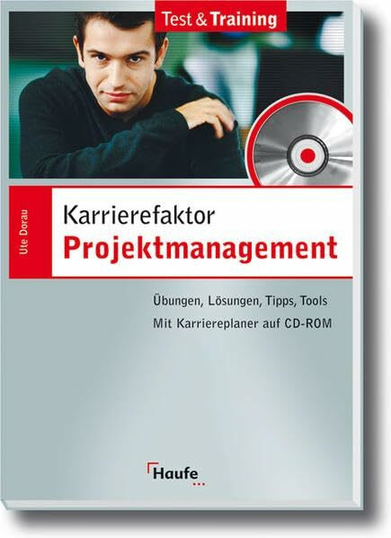 Karrierefaktor Projektmanagement: Übungen, Lösungen, Tipps, Tools. (Test&Training)