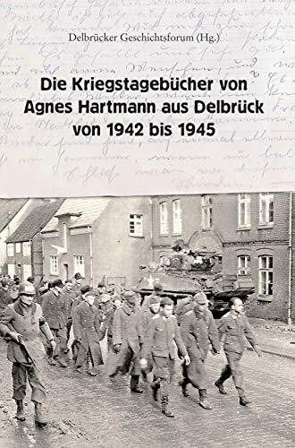 Die Kriegstagebücher von Agnes Hartmann aus Delbrück von 1942 bis 1945