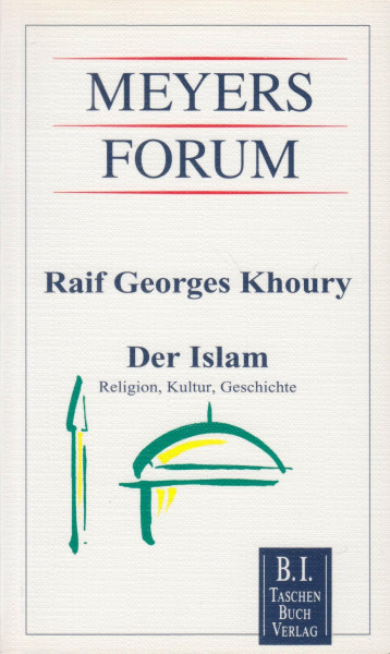 Der Islam: Religion, Kultur, Geschichte (Meyers Forum)