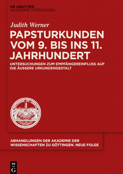 Papsturkunden vom 9. bis ins 11. Jahrhundert: Untersuchungen zum Empfängereinfluss auf die äußere Urkundengestalt (Abhandlungen der Akademie der Wissenschaften zu Göttingen. Neue Folge, 43, Band 43)