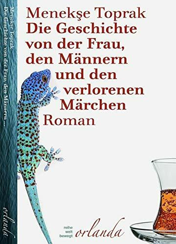 Die Geschichte von der Frau, den Männern und den verlorenen Märchen: Roman (welt bewegt)