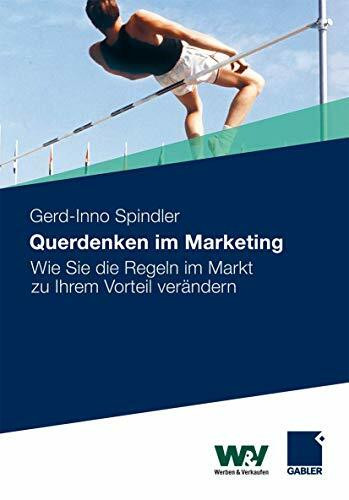 Querdenken im Marketing: Wie Sie die Regeln im Markt zu Ihrem Vorteil verändern