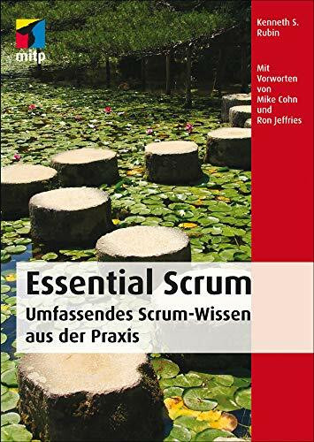 Essential Scrum: Die wesentlichen Aspekte von Scrum zum Lernen und Nachschlagen. Hervorragend geeignet für die Scrum-Zertifizierung (mitp Professional): Umfassendes Scrum-Wissen aus der Praxis