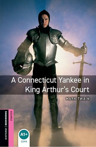 Oxford Bookworms Starter. A Connecticut Yankee in King Arthur's Court: Starter: 250-Word Vocabulary