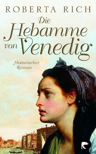 Die Hebamme von Venedig: Historischer Roman