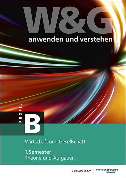 W&G anwenden und verstehen, B-Profil, 1. Semester, Bundle ohne Lösungen: Bundle: Theorie und Aufgaben inkl. Enhanced Book und Wissens-Check