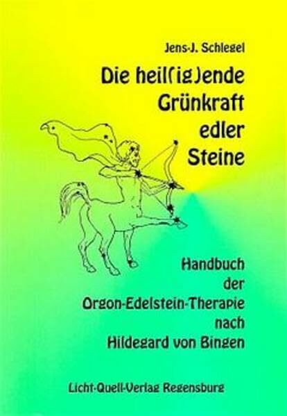 Die heil(ig)ende Grünkraft edler Steine: Handbuch der Orgon-Edelstein-Therapie nach Hildegard von Bingen