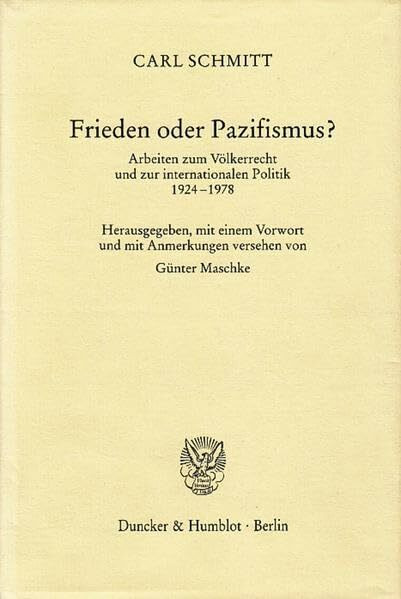 Frieden oder Pazifismus?: Arbeiten zum Völkerrecht und zur internationalen Politik 1924–1978. Hrsg., mit einem Vorwort und mit Anmerkungen versehen von Günter Maschke.