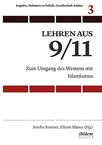 Lehren aus 9/11: Zum Umgang des Westens mit Islamismus (Impulse. Debatten zu Politik, Gesellschaft, Kultur)