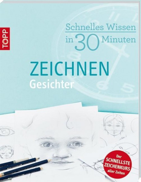 Schnelles Wissen in 30 Minuten - ZEICHNEN Gesichter