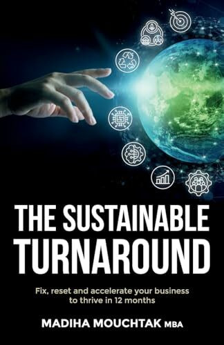 The Sustainable Turnaround: Fix, Reset and Accelerate Your Business to Thrive in 12 Months