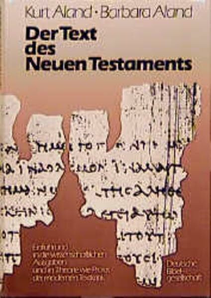 Der Text des Neuen Testaments: Eine Einführung in die wissenschaftlichen Ausgaben sowie in Theorie und Praxis der modernen Textkritik