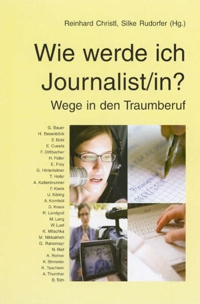 Wie werde ich Journalist/in? Wege in den Traumberuf (Journalismus: Theorie und Praxis)
