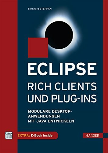 Eclipse Rich Clients und Plug-ins: Modulare Desktop-Anwendungen mit Java entwickeln