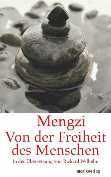 Von der Freiheit des Menschen: In der Übersetzung von Richard Wilhelm. Eingeleitet, umfangreich kommentiert und mit einem aktualisierten Literaturverzeichnis versehen (Fernöstliche Klassiker)