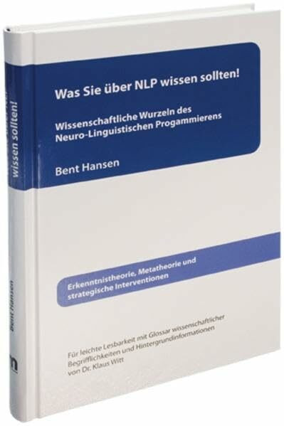 Was Sie über NLP wissen sollten! Wissenschaftliche Wurzeln des Neuro-Linguistischen Programmierens: Erkenntnistheorie, Metatheorie und strategische Interventionen