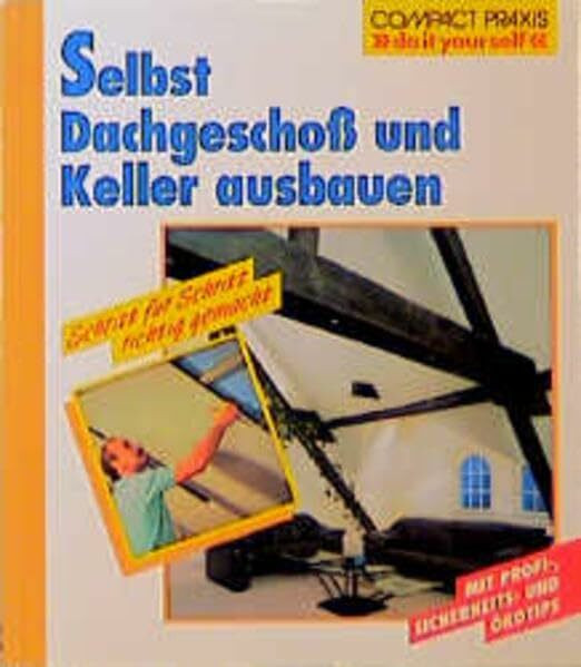 Selbst Dachgeschoss und Keller ausbauen (Compact-Praxis "do it yourself")
