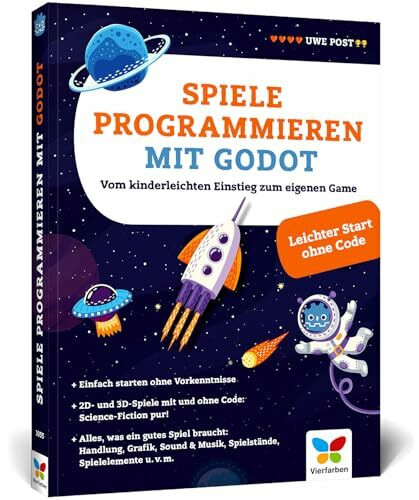 Spiele programmieren mit Godot: Der Einstieg für Kinder und Jugendliche. Spieleentwicklung in 2D und 3D – kinderleicht, einfach erklärt, altersgerecht