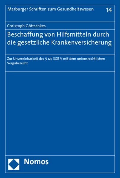 Beschaffung von Hilfsmitteln durch die gesetzliche Krankenversicherung: Zur Unvereinbarkeit des § 127 SGB V mit dem unionsrechtlichen Vergaberecht (Marburger Schriften zum Gesundheitswesen)