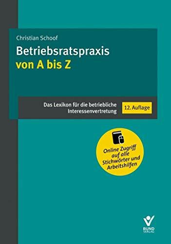 Betriebsratspraxis von A bis Z: Das Lexikon für die betriebliche Interessenvertretung (inklusive Online Zugriff auf alle Inhalte)