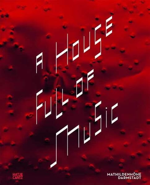 A House Full of Music: Strategien in Musik und Kunst: Strategien in Musik und Kunst. Zur Ausstellung im Institut Mathildenhöhe Darmstadt, 2012