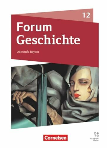 Forum Geschichte - Neue Ausgabe - Oberstufe Gymnasium Bayern - Ausgabe ab 2023 - 12. Jahrgangsstufe: Schulbuch - Mit digitalen Medien