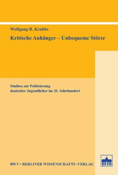 Kritische Anhänger - Unbequeme Störer: Studien zur Politisierung deutscher Jugendlicher im 20. Jahrhundert