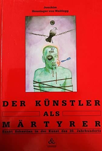 Der Künstler als Märtyrer. Sankt Sebastian in der Kunst des 20. Jahrhunderts