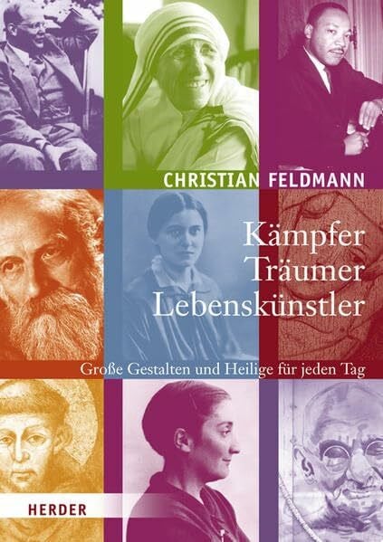 Kämpfer - Träumer - Lebenskünstler: Große Gestalten und Heilige für jeden Tag