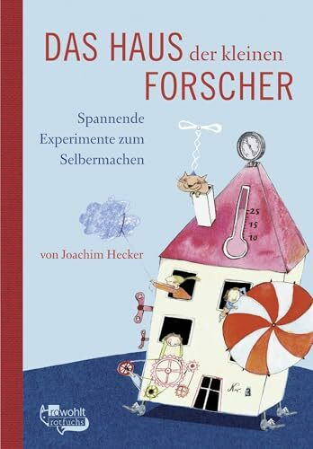 Das Haus der kleinen Forscher: Spannende Experimente zum Selbermachen