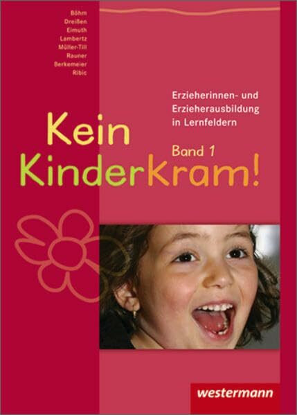 Kein Kinderkram!. Die Erzieherinnen- und Erzieherausbildung in Lernfeldern / Kein Kinderkram!: Band 1: Rollenverständnis, Beziehungen, Handlungskonzepte: Schülerband, 2. Auflage, 2008