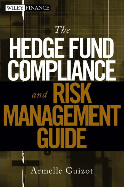 The Hedge Fund Compliance and Risk Management Guide (Wiley Finance)