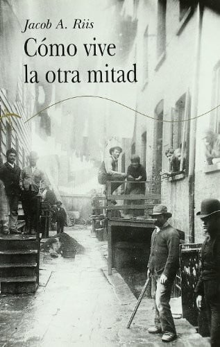Cómo vive la otra mitad : estudios entre las casas de vecindad de Nueva York (Clásica)