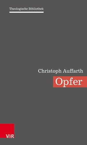 Opfer: Eine Europäische Religionsgeschichte (Theologische Bibliothek)