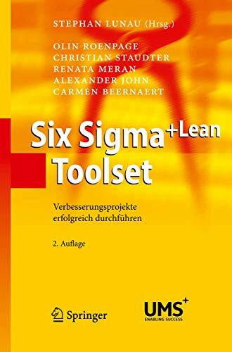 Six Sigma+Lean Toolset: Verbesserungsprojekte erfolgreich durchführen