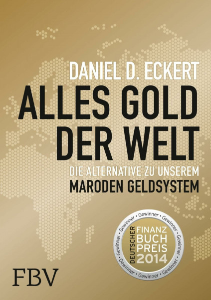 Alles Gold der Welt: Die Alternative zu unserem maroden Geldsystem