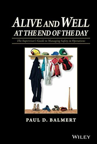 Alive and Well at the End of the Day: The Supervisor's Guide to Managing Safety in Operations