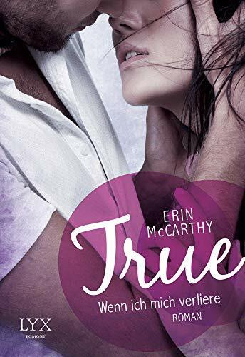 True - Wenn ich mich verliere: Roman (True-Reihe, Band 1)