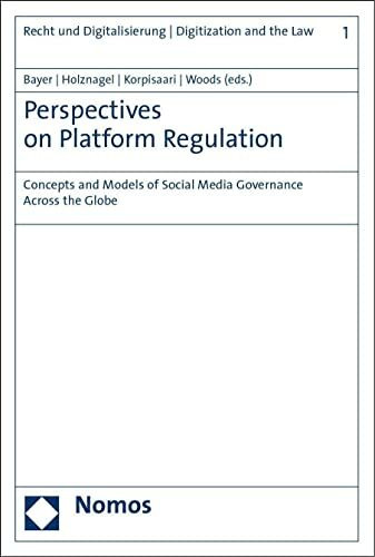 Perspectives on Platform Regulation: Concepts and Models of Social Media Governance Across the Globe (Recht und Digitalisierung | Digitization and the Law)