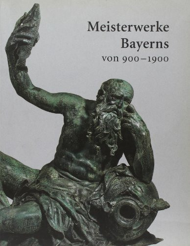 Meisterwerke Bayerns von 900 - 1900; Kostbarkeiten aus internationalen Sammlungen zu Gast im Bayerischen Nationalmuseum.