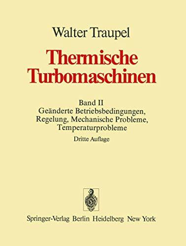 Thermische Turbomaschinen: Band 2: Geänderte Betriebsbedingungen, Regelung, mechanische Probleme, Temperaturprobleme