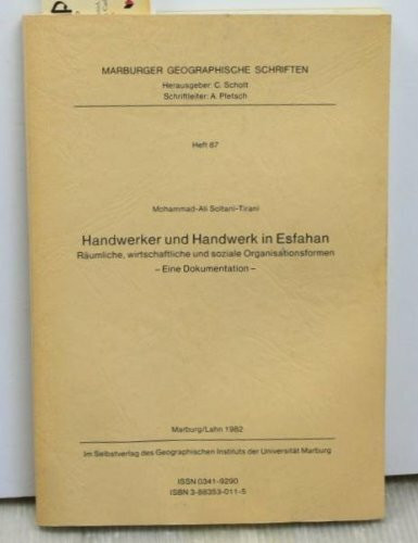 Handwerker und Handwerk in Esfahan: Räumliche, wirtschaftliche und soziale Organisationsformen. Eine Dokumentation