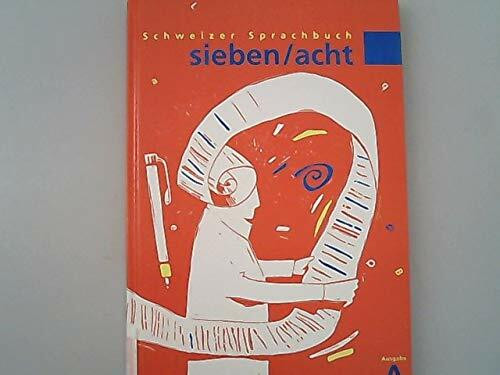 Schweizer Sprachbuch 2.-9. Klasse / Schweizer Sprachbuch sieben/acht A: Für das 7. und 8. Schuljahr mit erweiterten Ansprüchen