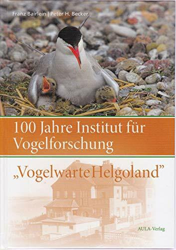 100 Jahre Institut für Vogelforschung "Vogelwarte Helgoland": 100 Jahre Vogelforschung